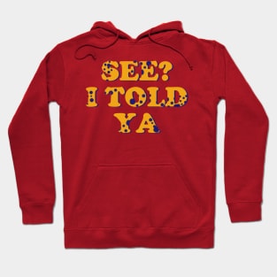 See? I told ya Hoodie